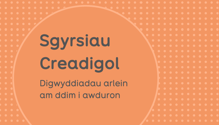 Sgyrsiau Creadigol – Cyhoeddi Digwyddiadau Newydd