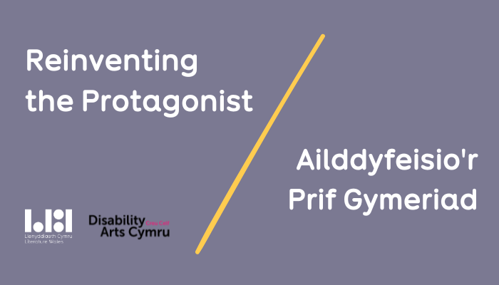 Ailddyfeisio’r Prif Gymeriad yn dychwelyd: Cyfle i Awduron Byddar a/neu Anabl a/neu’n Niwroamrywiol ymuno â chwrs ysgrifennu creadigol digidol